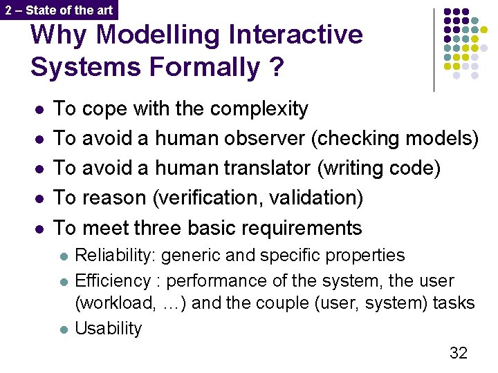 2 – State of the art Why Modelling Interactive Systems Formally ? l l