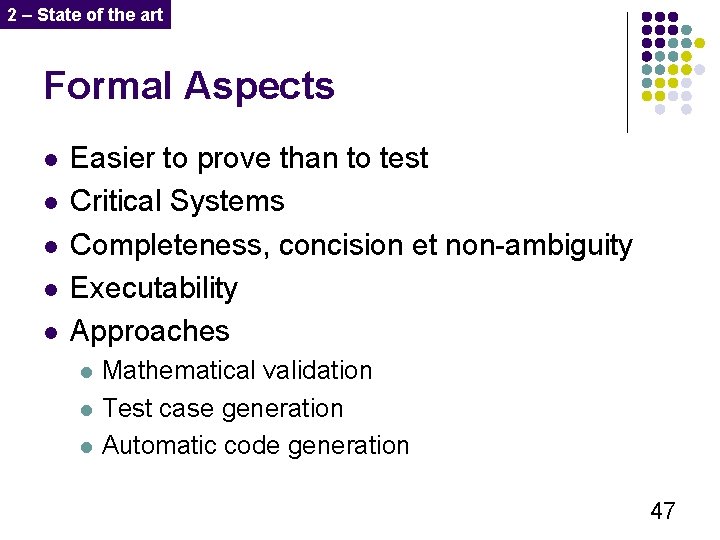 2 – State of the art Formal Aspects l l l Easier to prove