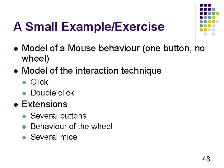 A Small Example/Exercise l l Model of a Mouse behaviour (one button, no wheel)