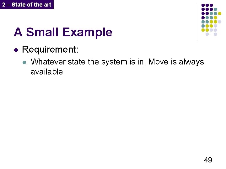 2 – State of the art A Small Example l Requirement: l Whatever state