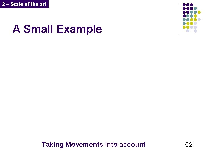 2 – State of the art A Small Example Taking Movements into account 52