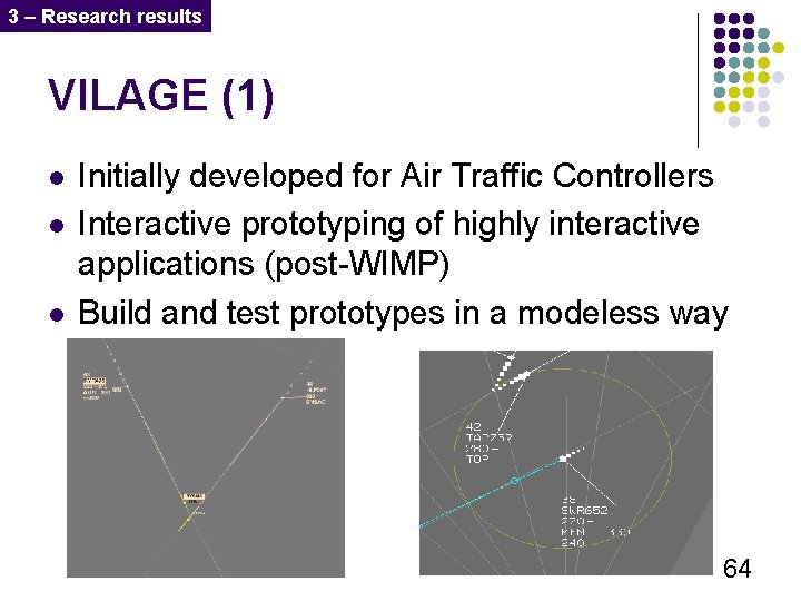 3 – Research results VILAGE (1) l l l Initially developed for Air Traffic