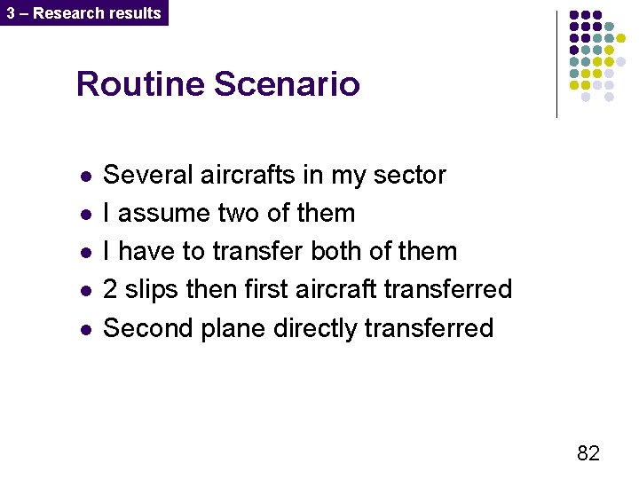 3 – Research results Routine Scenario l l l Several aircrafts in my sector