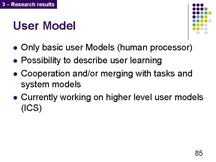 3 – Research results User Model l l Only basic user Models (human processor)