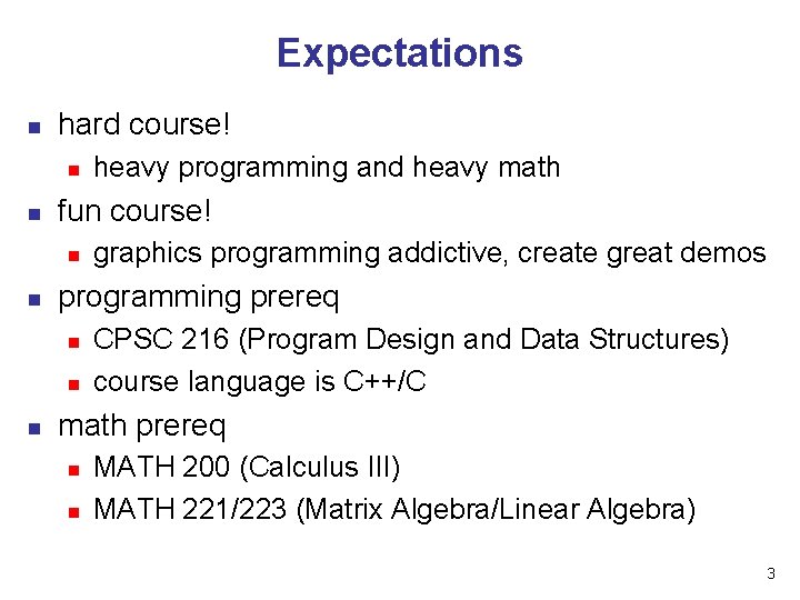 Expectations n hard course! n n fun course! n n graphics programming addictive, create