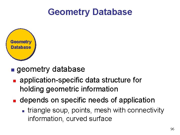 Geometry Database n geometry database n n application-specific data structure for holding geometric information