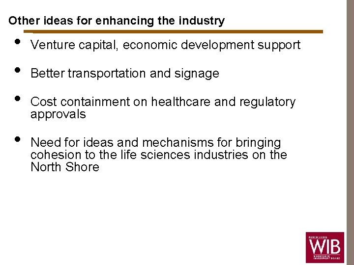 Other ideas for enhancing the industry • • Venture capital, economic development support Better