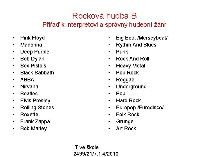 Rocková hudba B Přiřaď k interpretovi a správný hudební žánr • • • •