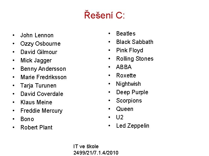 Řešení C: • • • John Lennon Ozzy Osbourne David Gilmour Mick Jagger Benny