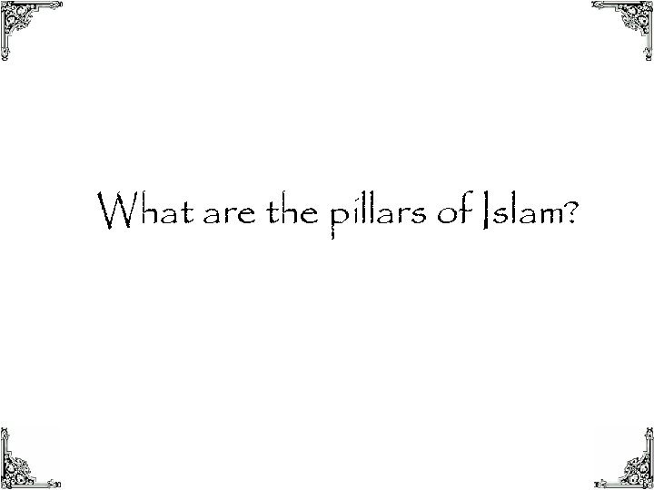 What are the pillars of Islam? 