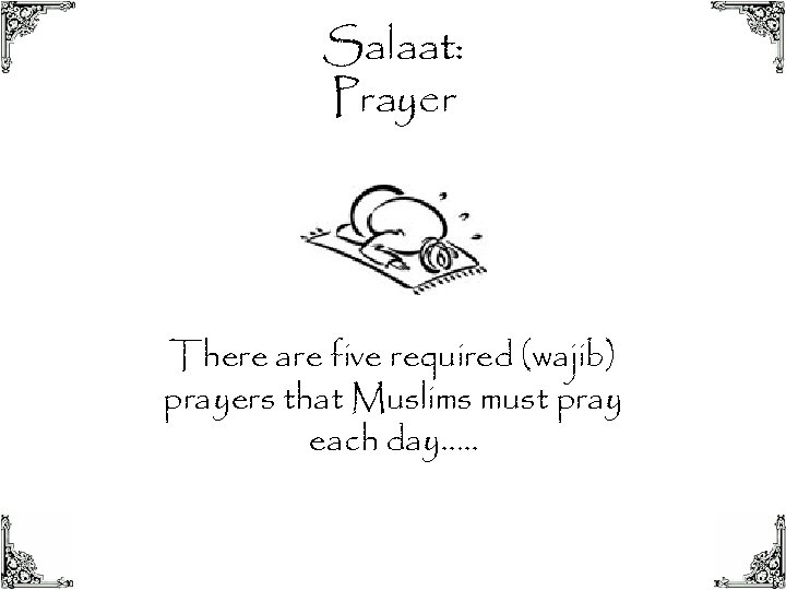 Salaat: Prayer There are five required (wajib) prayers that Muslims must pray each day….