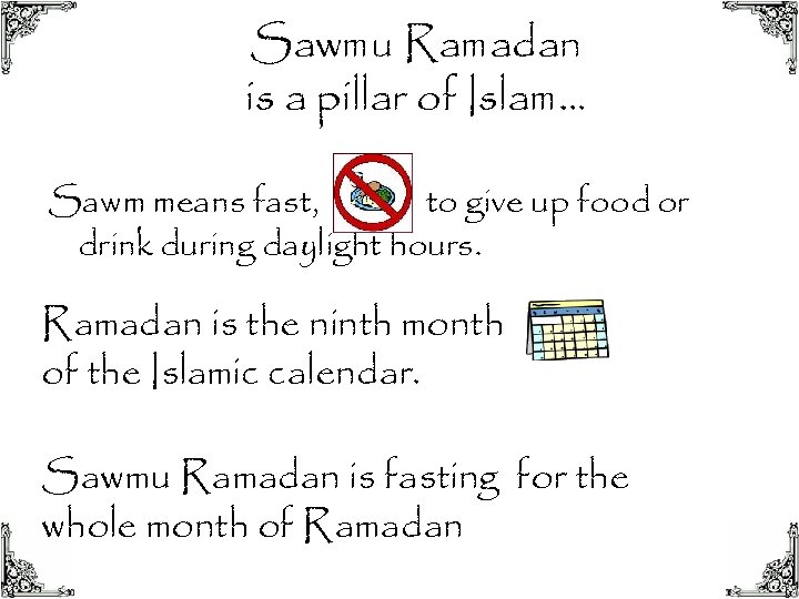 Sawmu Ramadan is a pillar of Islam… Sawm means fast, to give up food