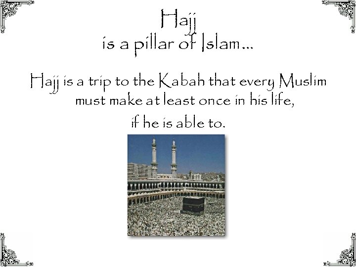 Hajj is a pillar of Islam… Hajj is a trip to the Kabah that