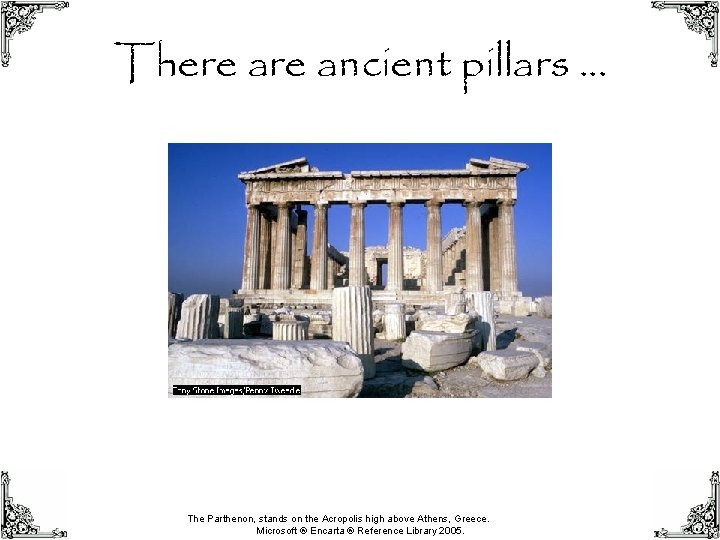 There ancient pillars … The Parthenon, stands on the Acropolis high above Athens, Greece.