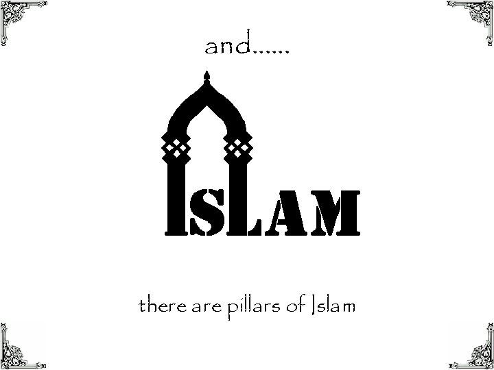 and…… there are pillars of Islam 