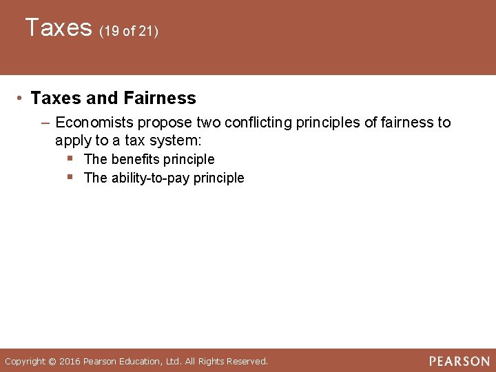 Taxes (19 of 21) • Taxes and Fairness ‒ Economists propose two conflicting principles