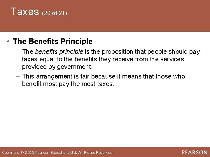 Taxes (20 of 21) • The Benefits Principle ‒ The benefits principle is the