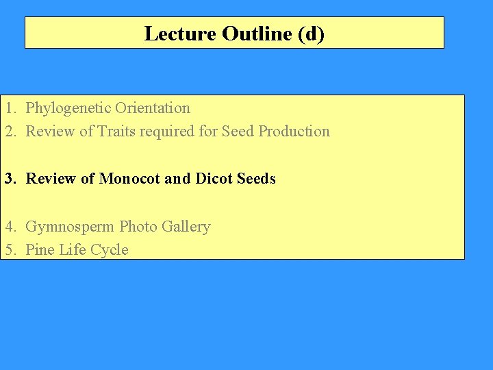 Lecture Outline (d) 1. Phylogenetic Orientation 2. Review of Traits required for Seed Production