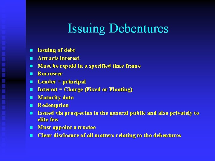 Issuing Debentures n n n Issuing of debt Attracts interest Must be repaid in