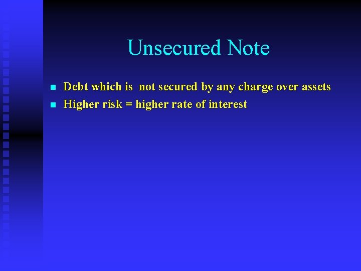 Unsecured Note n n Debt which is not secured by any charge over assets