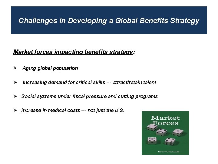 Challenges in Developing a Global Benefits Strategy Market forces impacting benefits strategy: Ø Aging