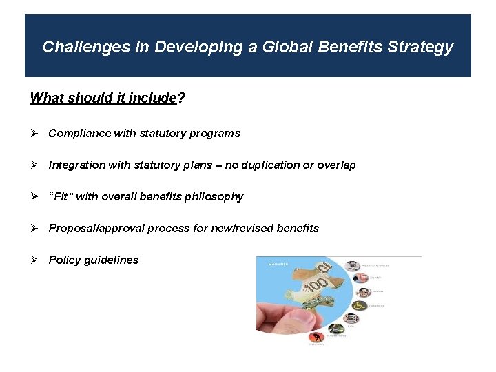 Challenges in Developing a Global Benefits Strategy What should it include? Ø Compliance with