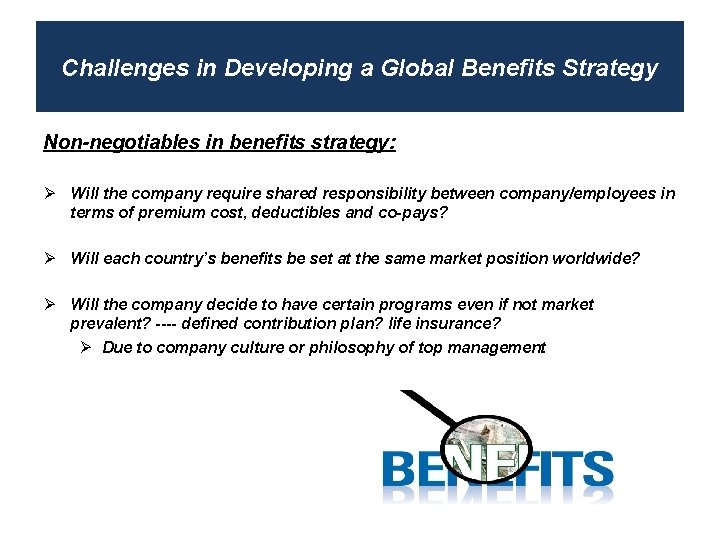 Challenges in Developing a Global Benefits Strategy Non-negotiables in benefits strategy: Ø Will the