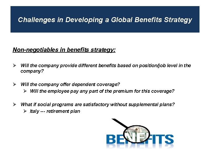 Challenges in Developing a Global Benefits Strategy Non-negotiables in benefits strategy: Ø Will the