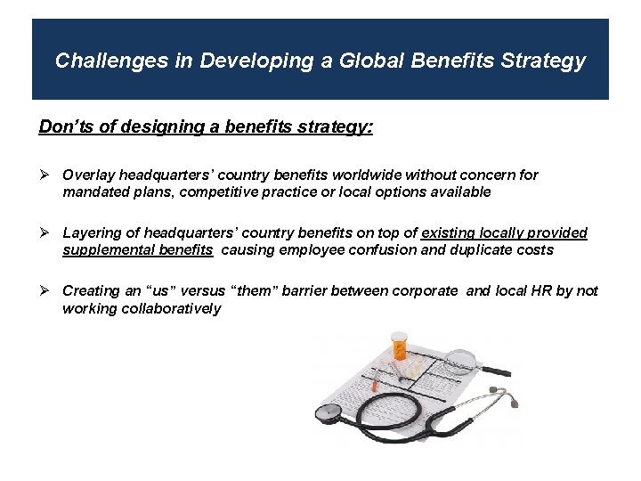 Challenges in Developing a Global Benefits Strategy Don’ts of designing a benefits strategy: Ø
