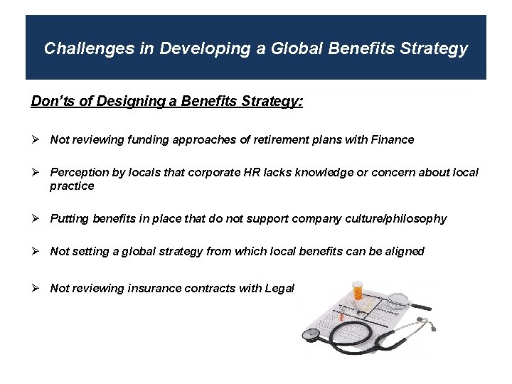 Challenges in Developing a Global Benefits Strategy Don’ts of Designing a Benefits Strategy: Ø