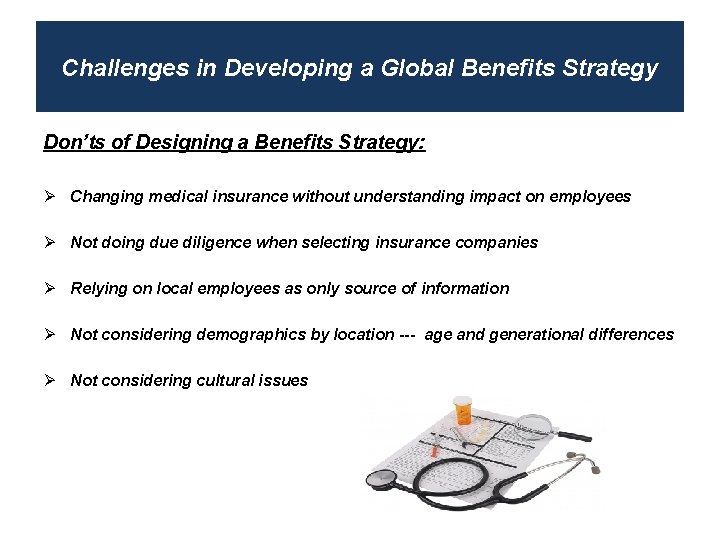 Challenges in Developing a Global Benefits Strategy Don’ts of Designing a Benefits Strategy: Ø