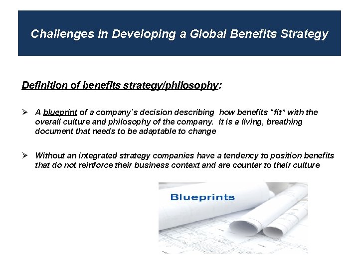 Challenges in Developing a Global Benefits Strategy Definition of benefits strategy/philosophy: Ø A blueprint