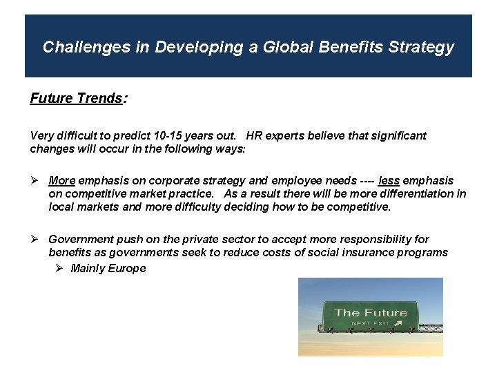 Challenges in Developing a Global Benefits Strategy Future Trends: Very difficult to predict 10