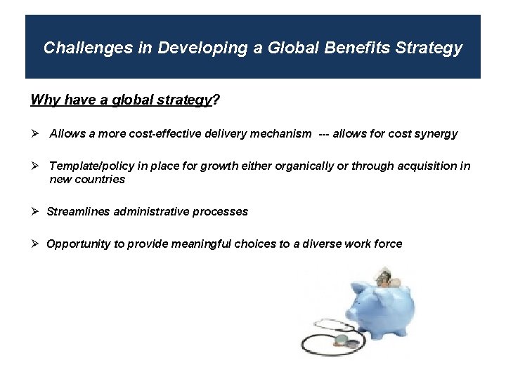 Challenges in Developing a Global Benefits Strategy Why have a global strategy? Ø Allows
