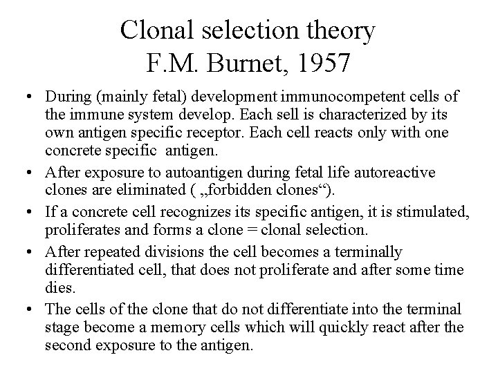 Clonal selection theory F. M. Burnet, 1957 • During (mainly fetal) development immunocompetent cells