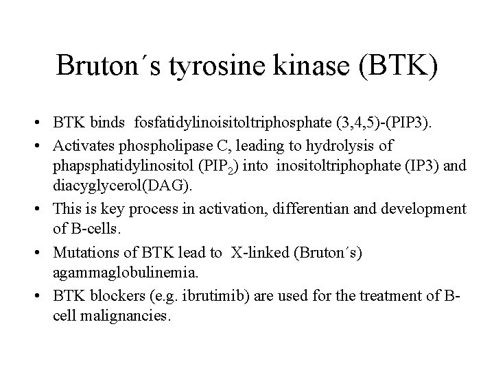 Bruton´s tyrosine kinase (BTK) • BTK binds fosfatidylinoisitoltriphosphate (3, 4, 5)-(PIP 3). • Activates