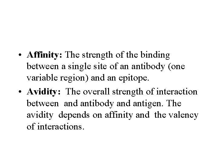  • Affinity: The strength of the binding between a single site of an