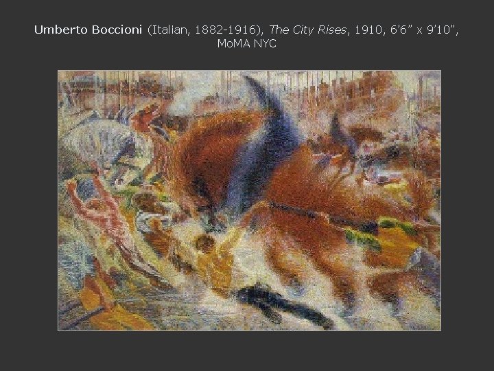 Umberto Boccioni (Italian, 1882 -1916), The City Rises, 1910, 6’ 6” x 9’ 10”,