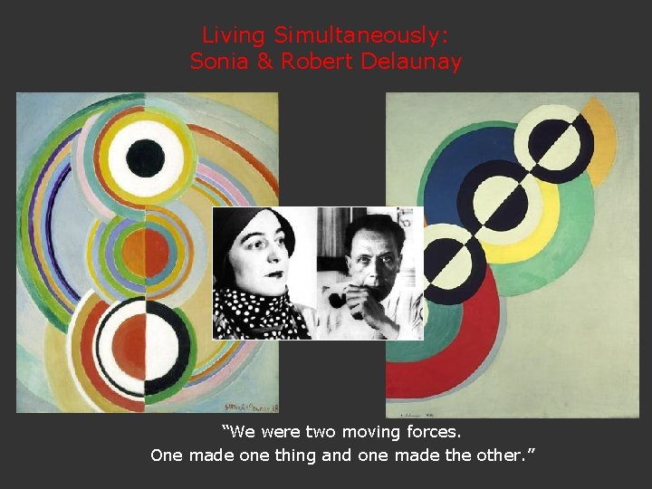 Living Simultaneously: Sonia & Robert Delaunay “We were two moving forces. One made one