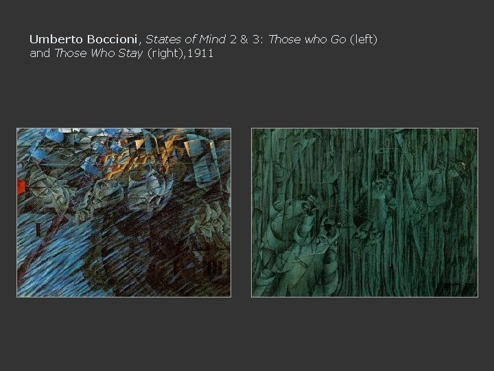 Umberto Boccioni, States of Mind 2 & 3: Those who Go (left) and Those