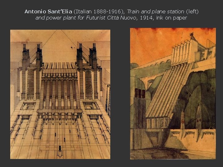 Antonio Sant’Elia (Italian 1888 -1916), Train and plane station (left) and power plant for