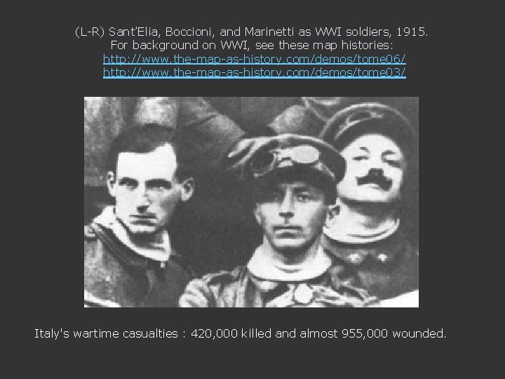 (L-R) Sant’Elia, Boccioni, and Marinetti as WWI soldiers, 1915. For background on WWI, see