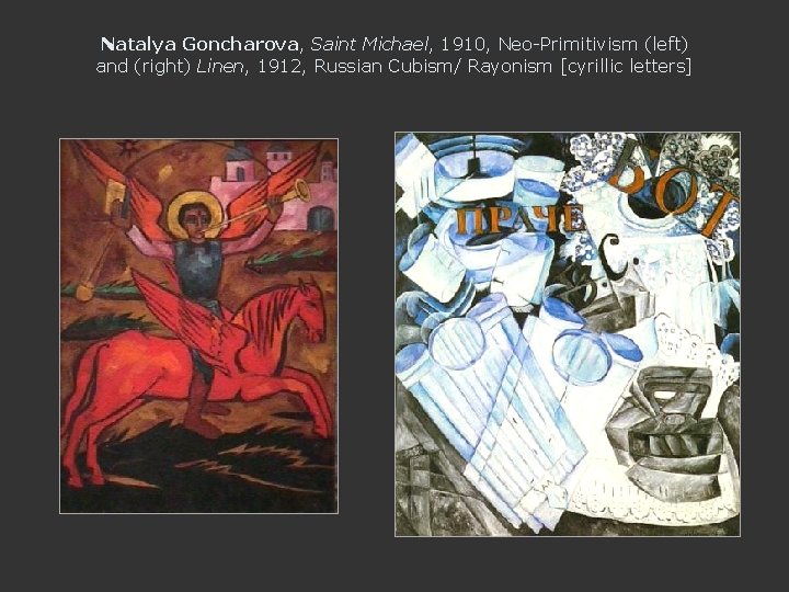 Natalya Goncharova, Saint Michael, 1910, Neo-Primitivism (left) and (right) Linen, 1912, Russian Cubism/ Rayonism