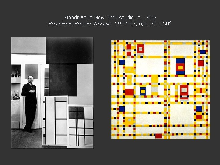 Mondrian in New York studio, c. 1943 Broadway Boogie-Woogie, 1942 -43, o/c, 50 x
