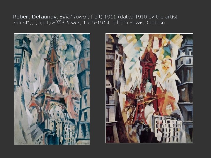 Robert Delaunay, Eiffel Tower, (left) 1911 (dated 1910 by the artist, 79 x 54”);