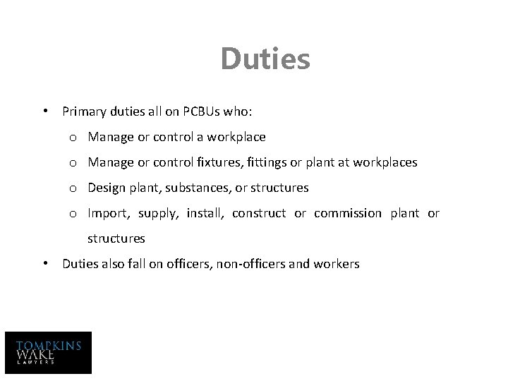 Duties • Primary duties all on PCBUs who: o Manage or control a workplace