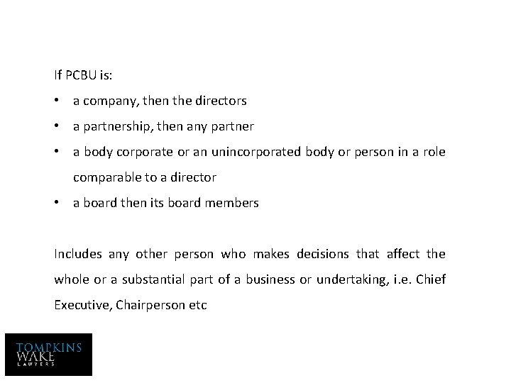 If PCBU is: • a company, then the directors • a partnership, then any