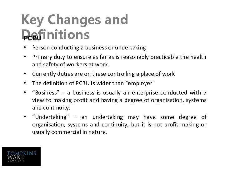 Key Changes and Definitions PCBU • Person conducting a business or undertaking • Primary