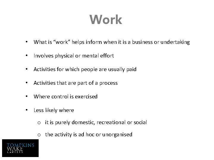 Work • What is “work” helps inform when it is a business or undertaking