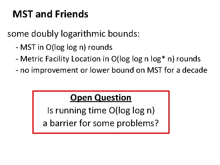 MST and Friends some doubly logarithmic bounds: - MST in O(log n) rounds -